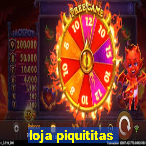 loja piquititas